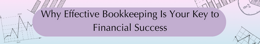 Why Effective Bookkeeping Is Your Key to Financial Success